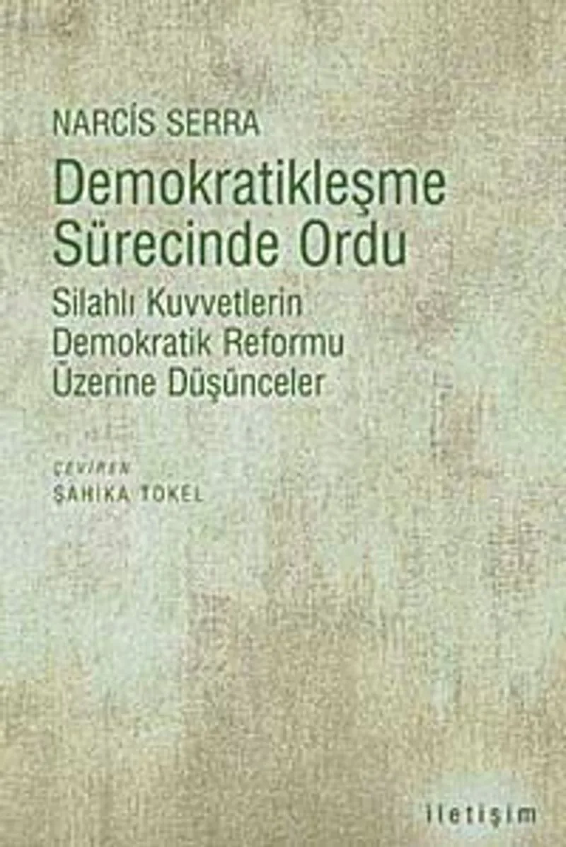 Demokratikleşme Sürecinde Ordu Silahlı Kuvvetlerin Demokratik Reformu Üzerine Düşünceler