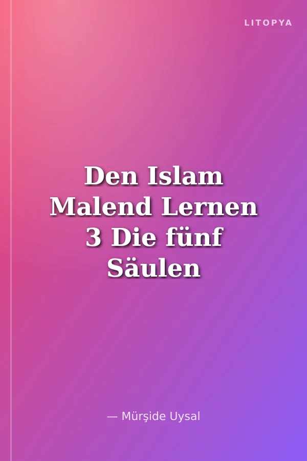 Den Islam Malend Lernen 3 Die fünf Säulen des Islam (Boyamalı İslamın Şartları)