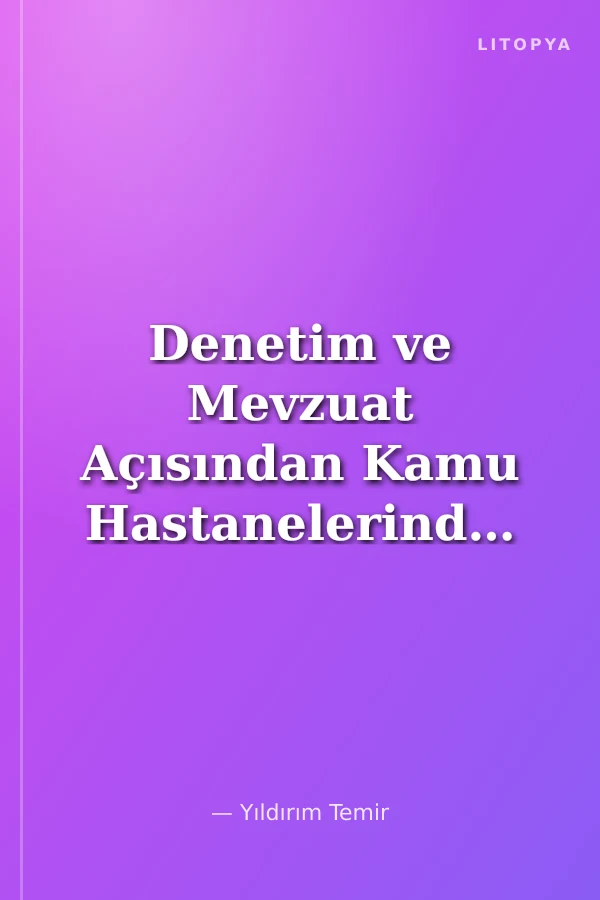 Denetim ve Mevzuat Açısından Kamu Hastanelerinde Faturalama Süreçleri Sorunlar ve Çözüm Önerileri