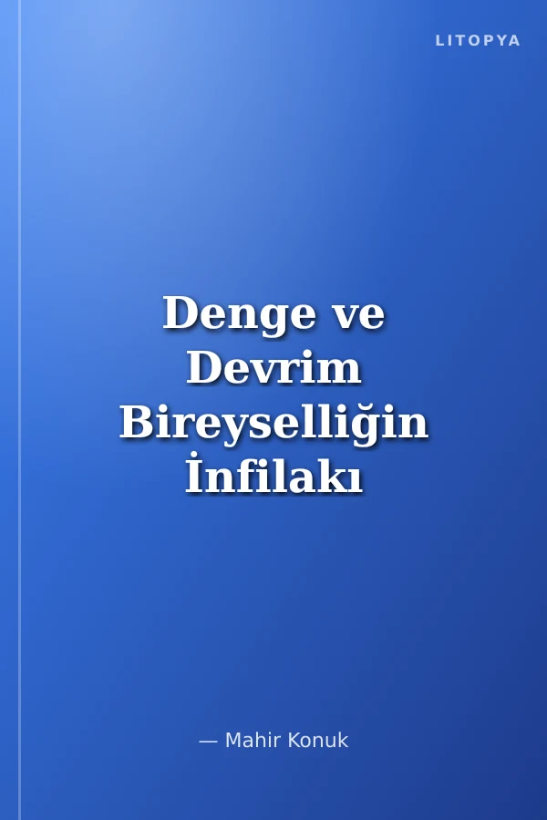 Denge ve Devrim Bireyselliğin İnfilakı