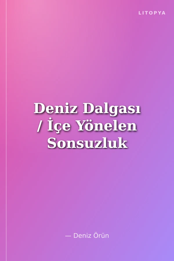 Deniz Dalgası / İçe Yönelen Sonsuzluk