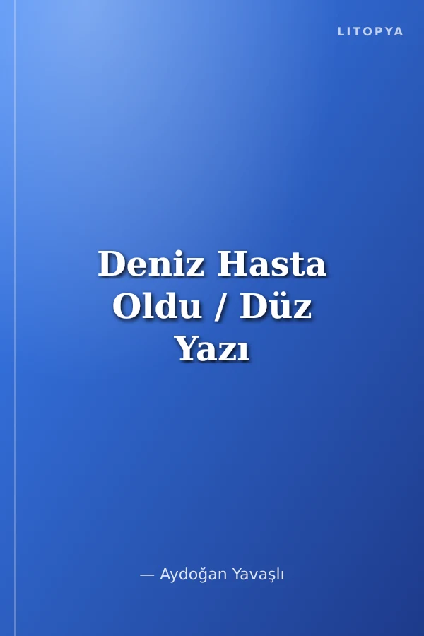 Deniz Hasta Oldu / Düz Yazı