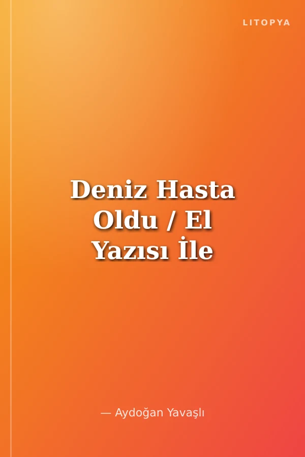 Deniz Hasta Oldu / El Yazısı İle