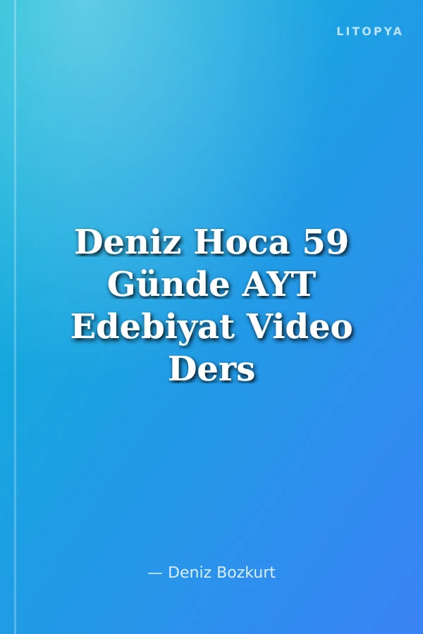 Deniz Hoca 59 Günde AYT Edebiyat Video Ders Notları