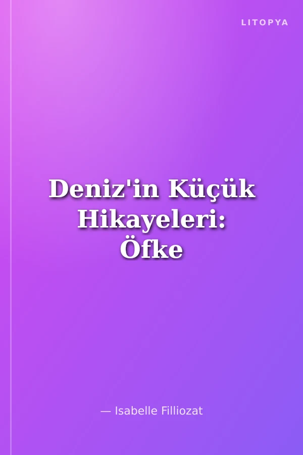 Deniz'in Küçük Hikayeleri: Öfke