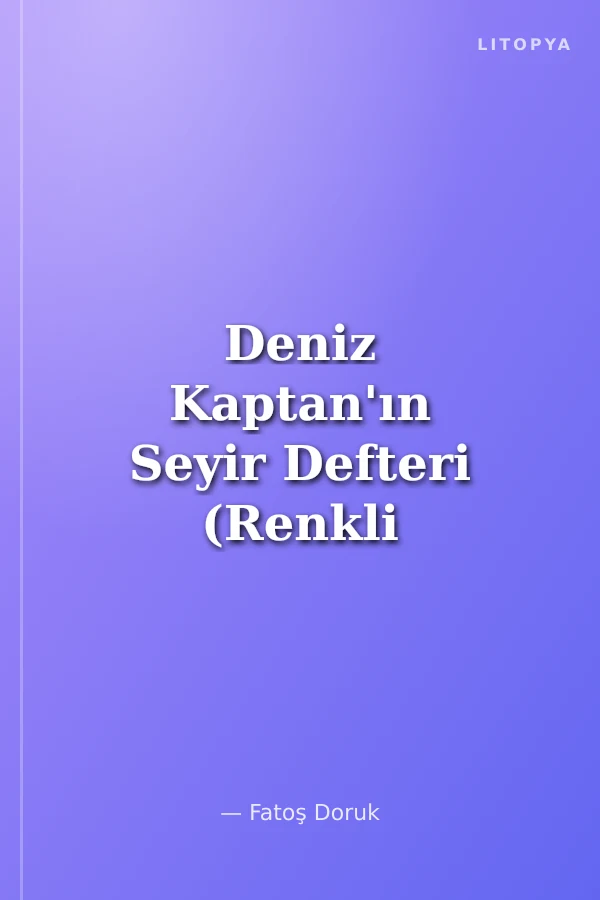 Deniz Kaptan'ın Seyir Defteri (Renkli Resimli)