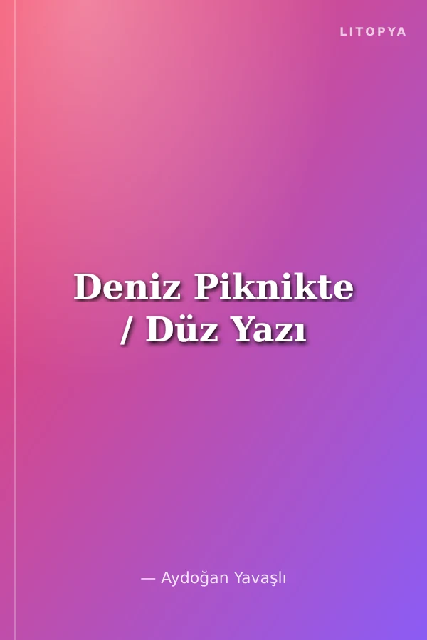 Deniz Piknikte / Düz Yazı