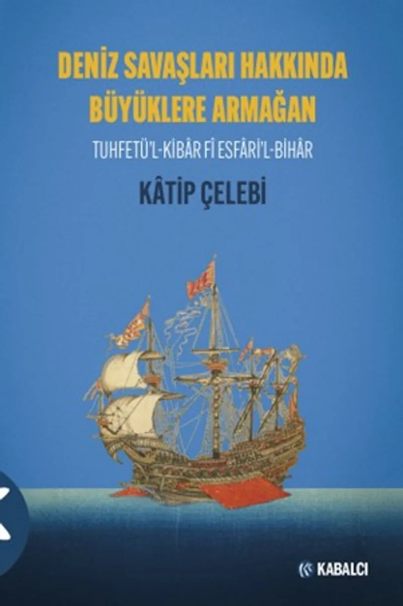 Deniz Savaşları Hakkında Büyüklere Armağan Tuhfetü'l-Kibar F&icirc; Esfari'l-Bihar