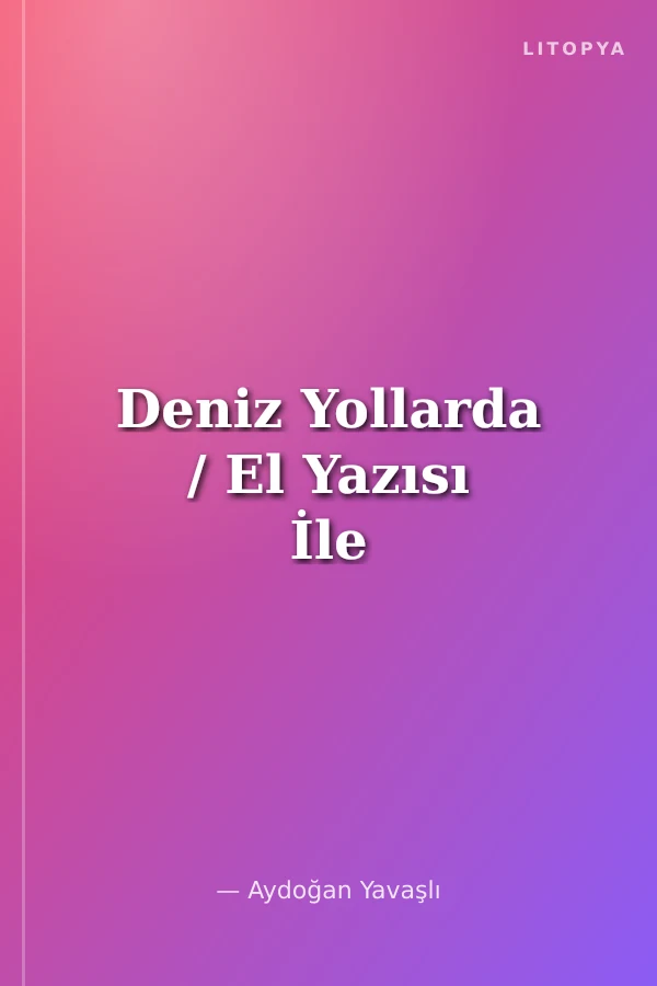 Deniz Yollarda / El Yazısı İle
