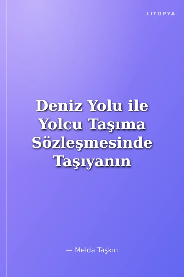 Deniz Yolu ile Yolcu Taşıma Sözleşmesinde Taşıyanın Gemi Kazasından Sorumluluğu