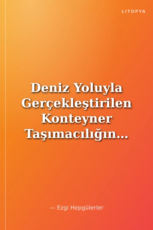 Deniz Yoluyla Gerçekleştirilen Konteyner Taşımacılığında Görev Alanların Hukuki Sorumluluğu