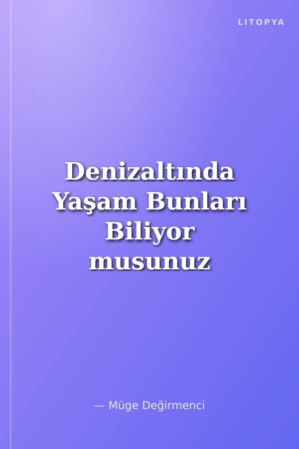 Denizaltında Yaşam Bunları Biliyor musunuz ?