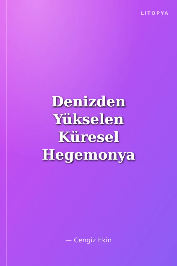 Denizden Yükselen Küresel Hegemonya