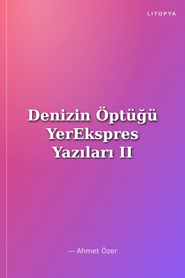 Denizin Öptüğü YerEkspres Yazıları II