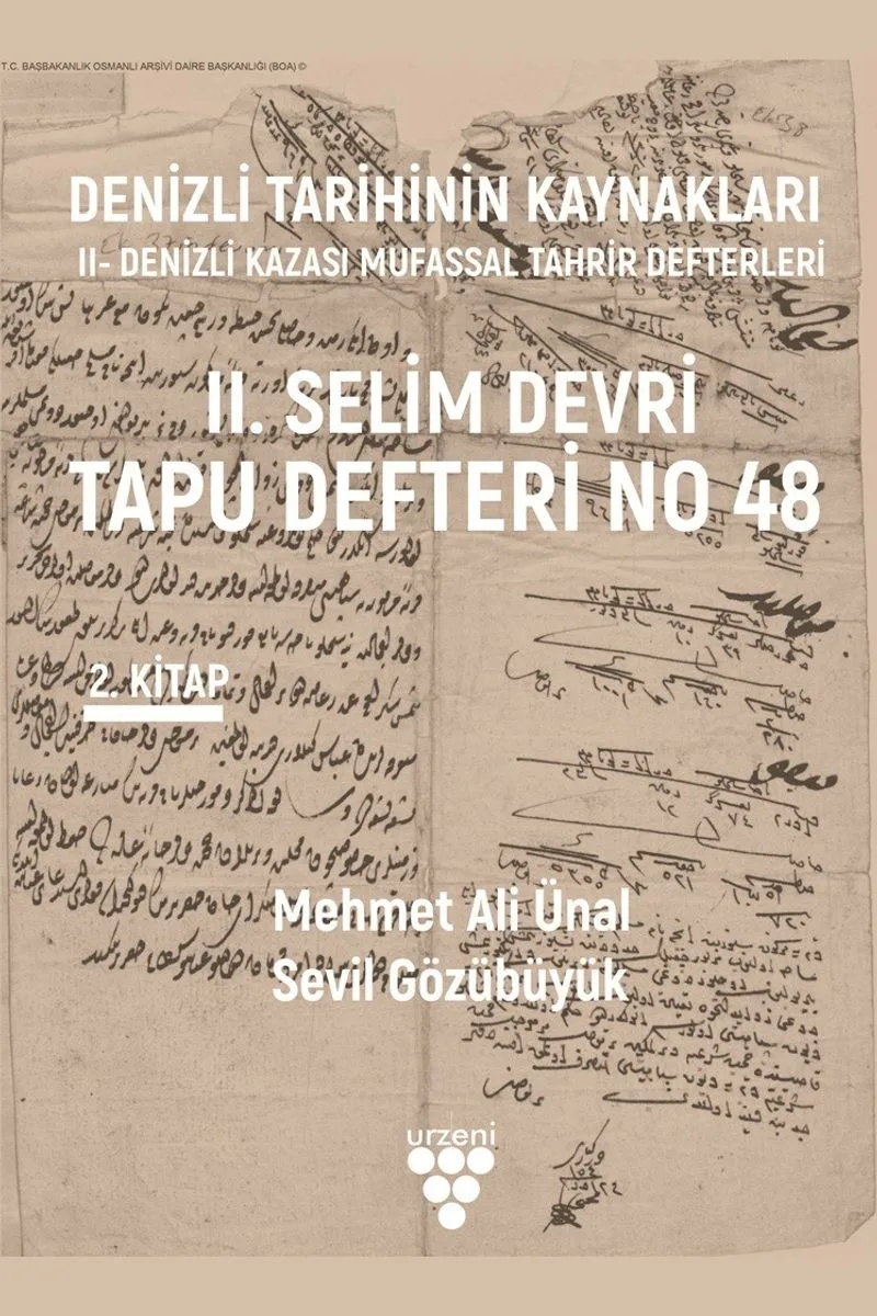 Denizli Tarihinin Kaynakları: II- Denizli Kazası Mufassal Tahrir Defterleri 2. Cilt II. Selim Devri Tapu Defteri No 48
