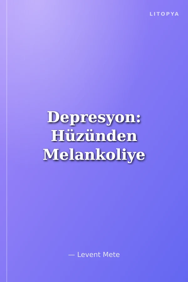 Depresyon: Hüzünden Melankoliye
