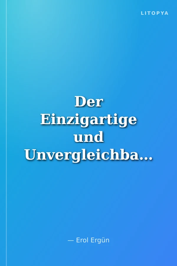 Der Einzigartige und Unvergleichbare