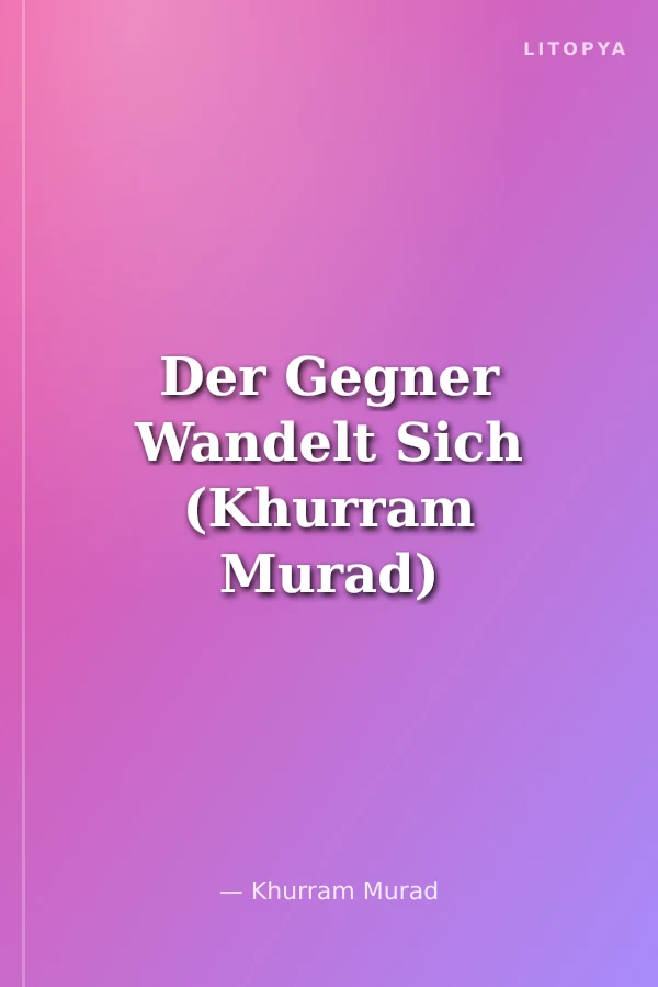 Der Gegner Wandelt Sich (Khurram Murad)