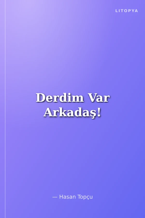 Derdim Var Arkadaş!