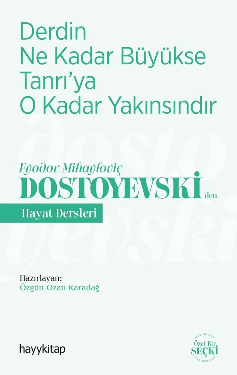 Derdin Ne Kadar Büyükse Tanrı'ya O Kadar Yakınsındır / Fyodor Mihayloviç Dostoyevski'den Hayat Dersleri