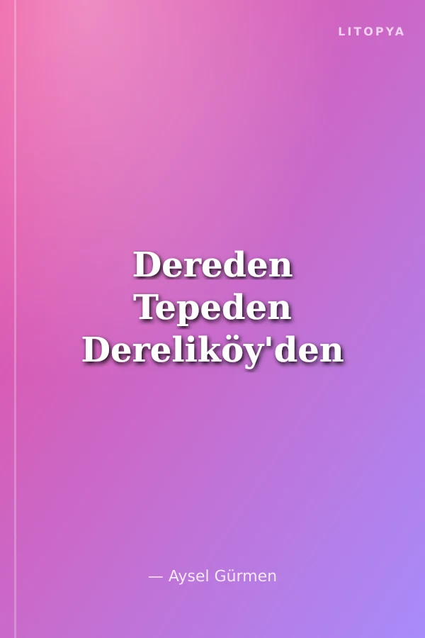 Dereden Tepeden Dereliköy'den