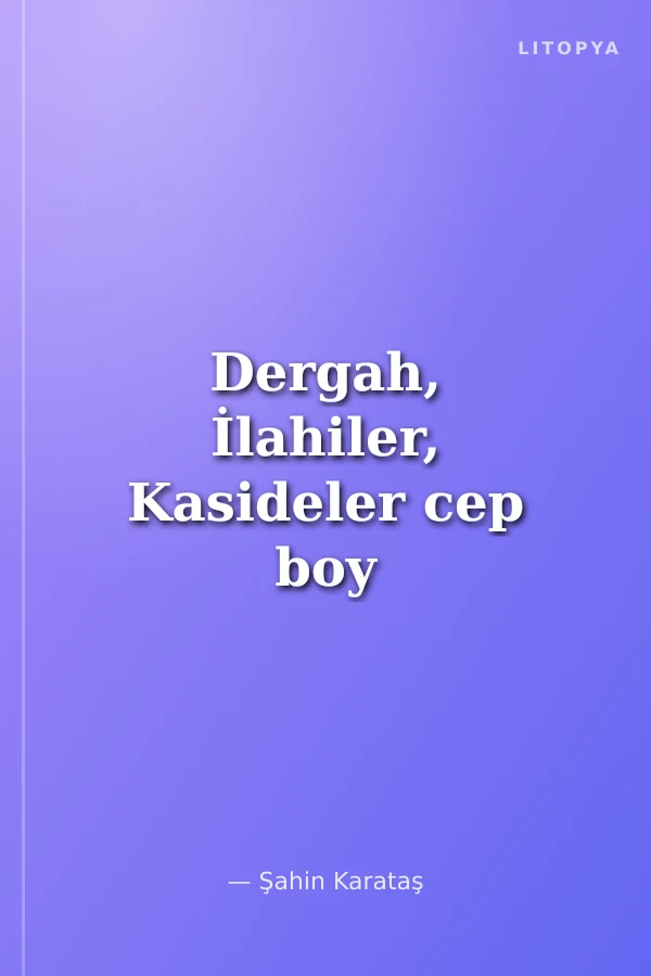 Dergah, İlahiler, Kasideler cep boy