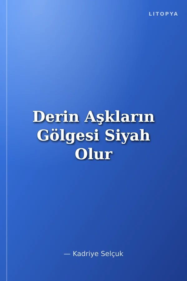 Derin Aşkların Gölgesi Siyah Olur
