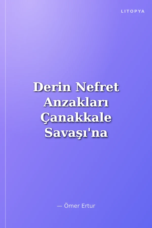 Derin Nefret Anzakları Çanakkale Savaşı'na Sokan Komplonun Hikayesi
