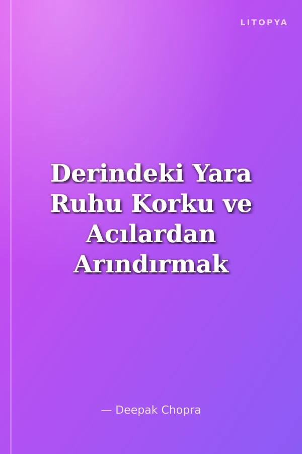 Derindeki Yara Ruhu Korku ve Acılardan Arındırmak