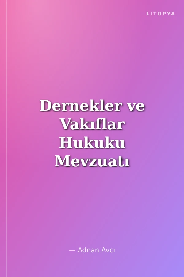 Dernekler ve Vakıflar Hukuku Mevzuatı ve Uygulaması