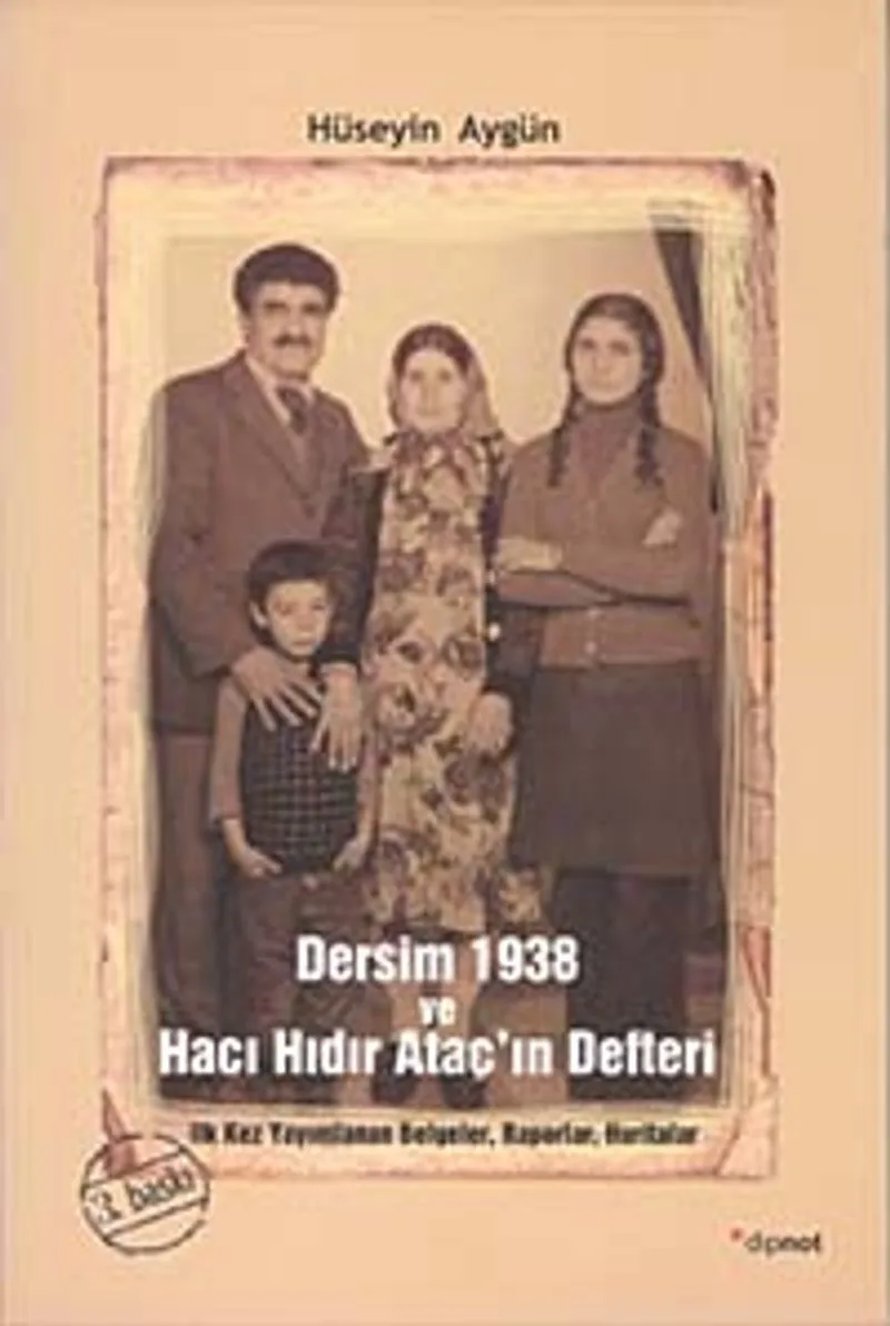 Dersim 1938 ve Hacı Hıdır Ataç'ın Defteri İlk Kez Yayımlanan Belgeler, Raporlar, Haritalar