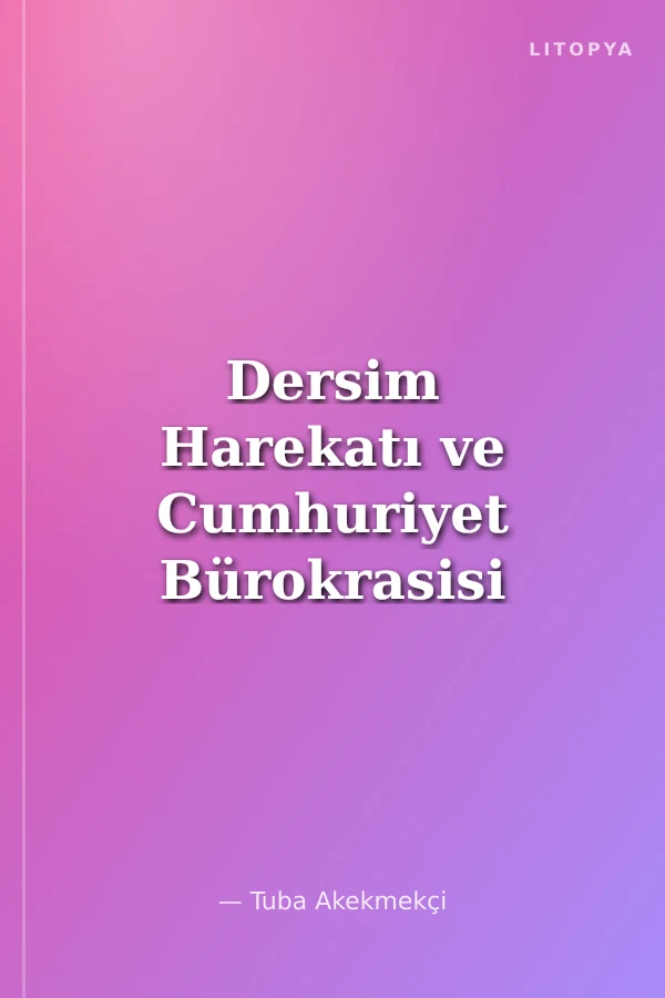 Dersim Harekatı ve Cumhuriyet Bürokrasisi (1936-1950)