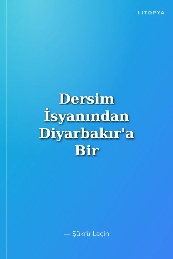 Dersim İsyanından Diyarbakır'a Bir Kürt İşçisinin Siyasal Anıları