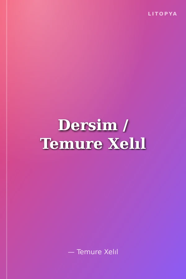 Dersim / Temure Xelıl