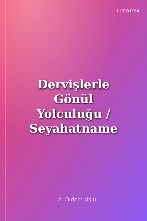 Dervişlerle Gönül Yolculuğu / Seyahatname III