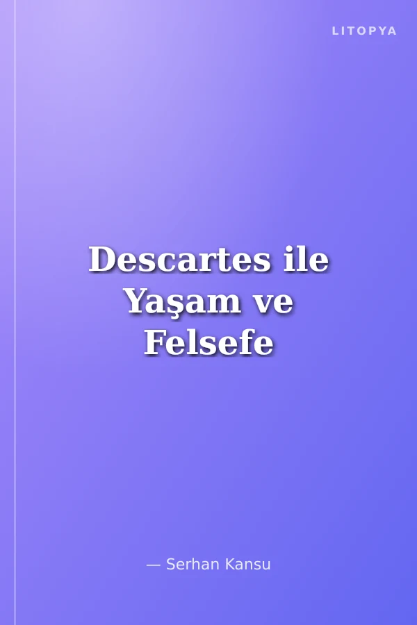 Descartes ile Yaşam ve Felsefe
