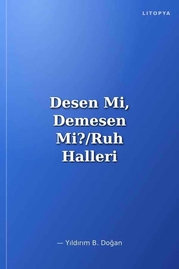 Desen Mi, Demesen Mi?/Ruh Halleri Üzerine