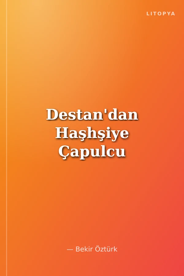 Destan'dan Haşhşiye Çapulcu