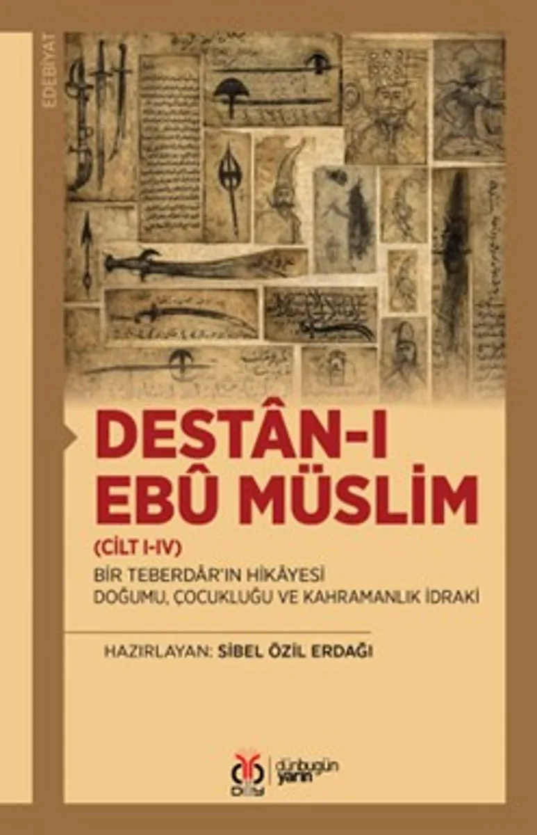 Destan-ı Eb&ucirc; Müslim (Cilt I-IV) Bir Teberdar'ın Hikayesi: Doğumu, Çocukluğu ve Kahramanlık İdraki
