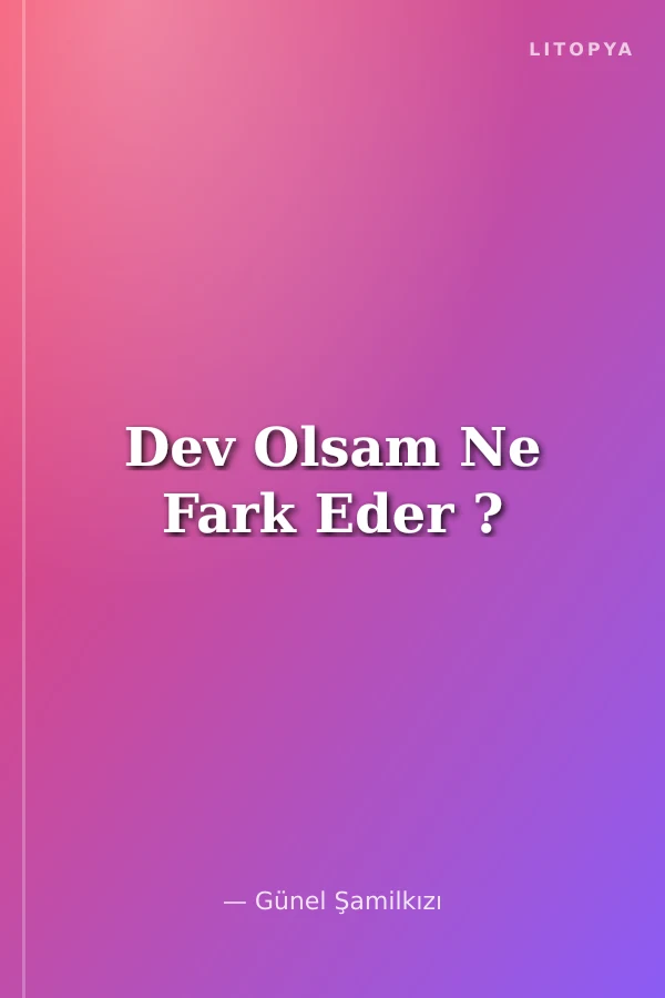 Dev Olsam Ne Fark Eder ?