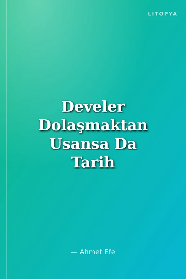 Develer Dolaşmaktan Usansa Da Tarih Yazıları