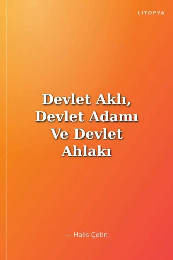 Devlet Aklı, Devlet Adamı Ve Devlet Ahlakı Birinci Cilt