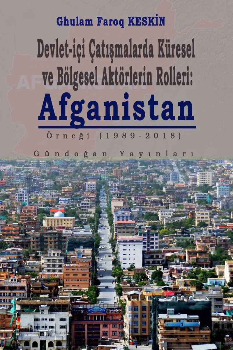 Devlet-İçi Çatışmalarda Küresel ve Bölgesel Aktörlerin Rolleri: Afganistan Örneği (1989-2018)