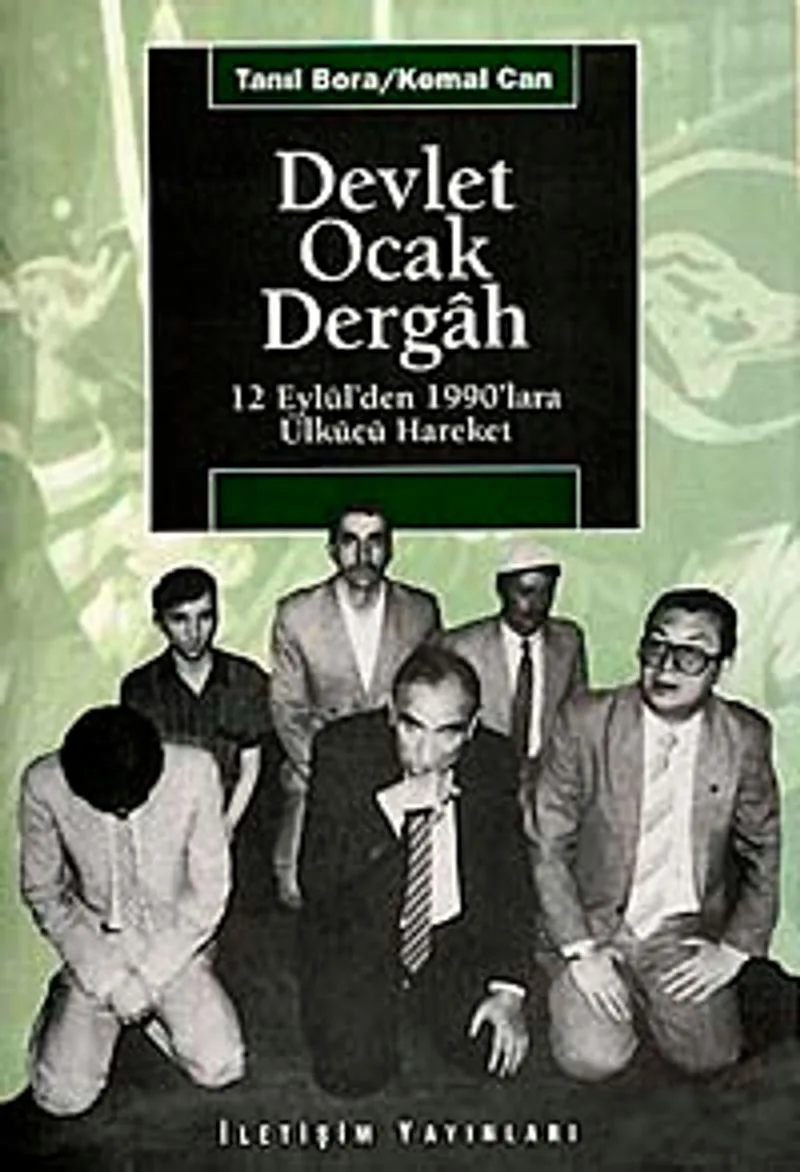 Devlet-Ocak-Dergah 12 Eylül`den 1990`lara Ülkücü Hareket