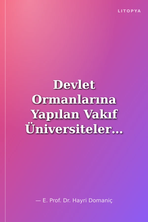 Devlet Ormanlarına Yapılan Vakıf Üniversitelerinin Devlete Maledilmesi İçin Verilen Hukuki Mücadeleler