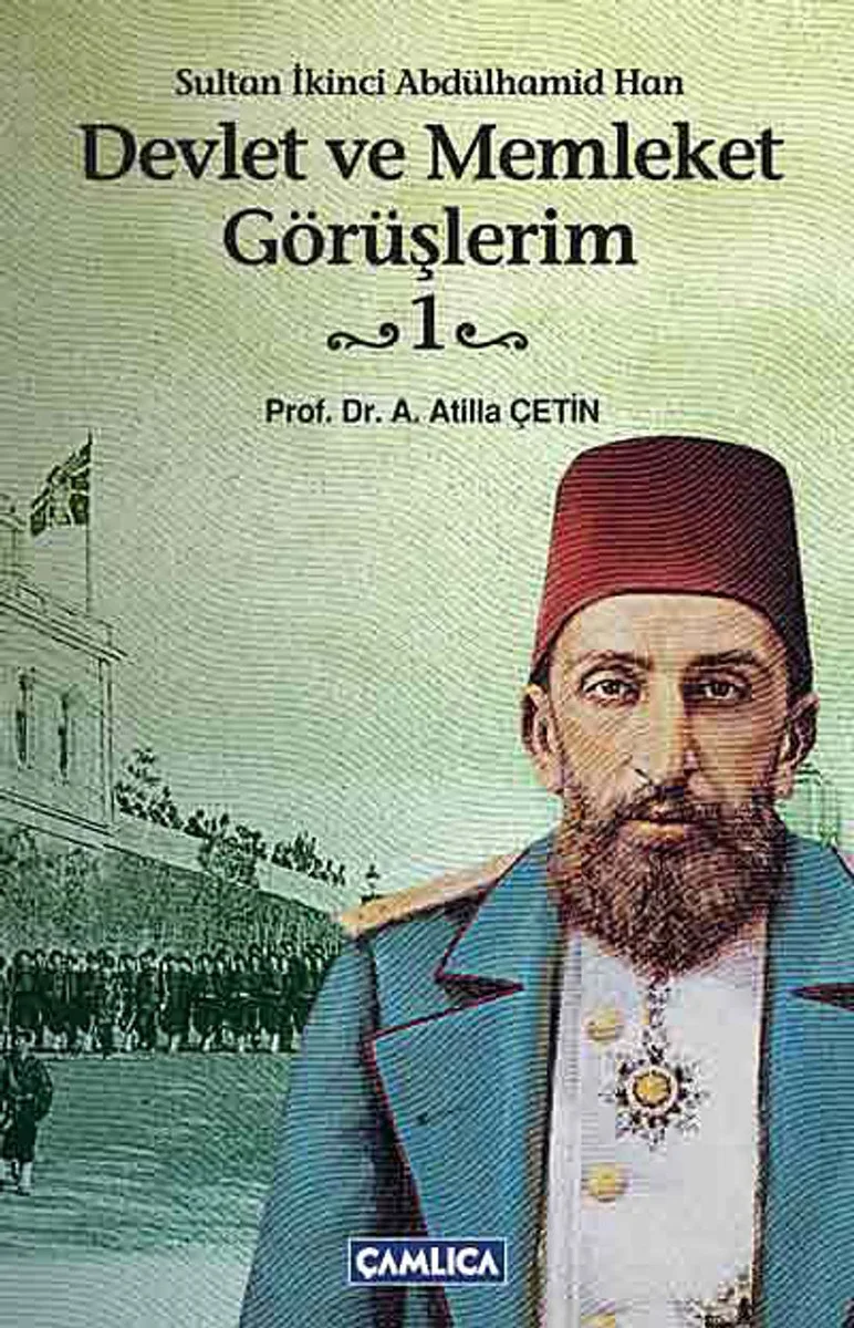 Devlet ve Memleket Görüşlerim -1 (Sultan İkinci Abdülhamid Han)