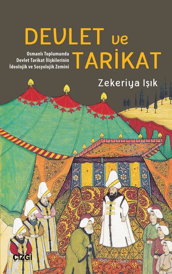 Devlet ve Tarikat Osmanlı Toplumunda Devlet Tarikat İlişkilerinin İdeolojik ve Sosyolojik Zemini