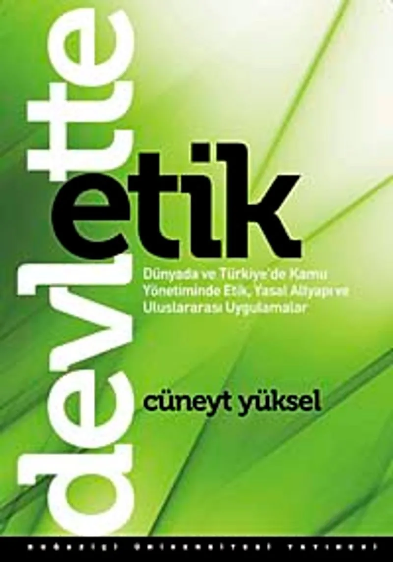 Devlette Etik Dünyada ve Türkiye'de Kamu Yönetiminde Etik, Yasal Altyapı ve Uluslararası Uygulamalar