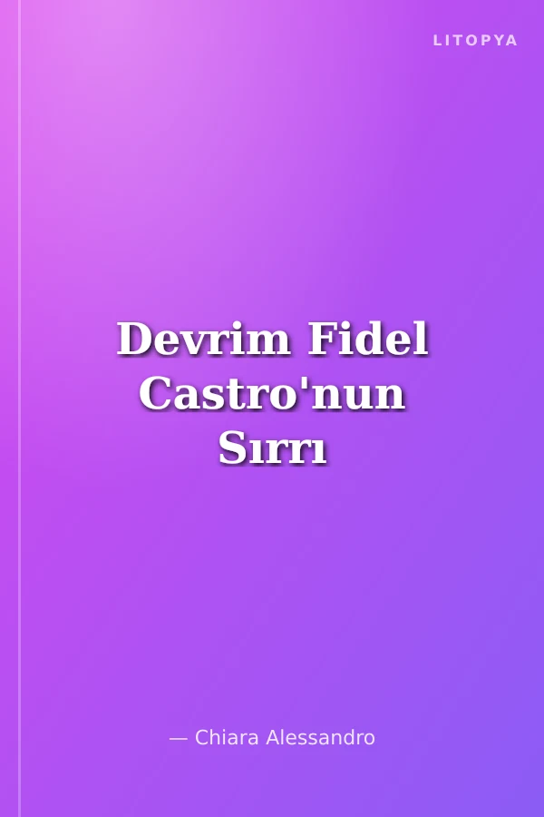 Devrim Fidel Castro'nun Sırrı