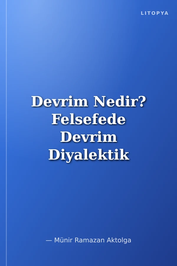 Devrim Nedir? Felsefede Devrim Diyalektik Materyalizmin ve Marksist Devrim Anlayişinin Eleştirisi